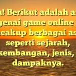 Tentu! Berikut adalah artikel mengenai game online yang mencakup berbagai aspek seperti sejarah, perkembangan, jenis, dan dampaknya.