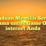 Panduan Memilih Server Ternama untuk Game On the internet Anda