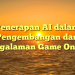 Penerapan AI dalam Pengembangan dan Pengalaman Game Online