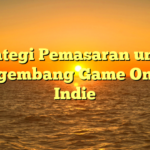 Strategi Pemasaran untuk Pengembang Game Online Indie